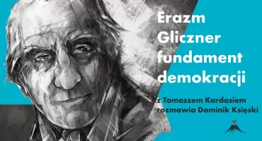 Erazm Gliczner - fundament polskiej demokracji, Dominik Księski rozmawia z Tomaszem Kardasiem